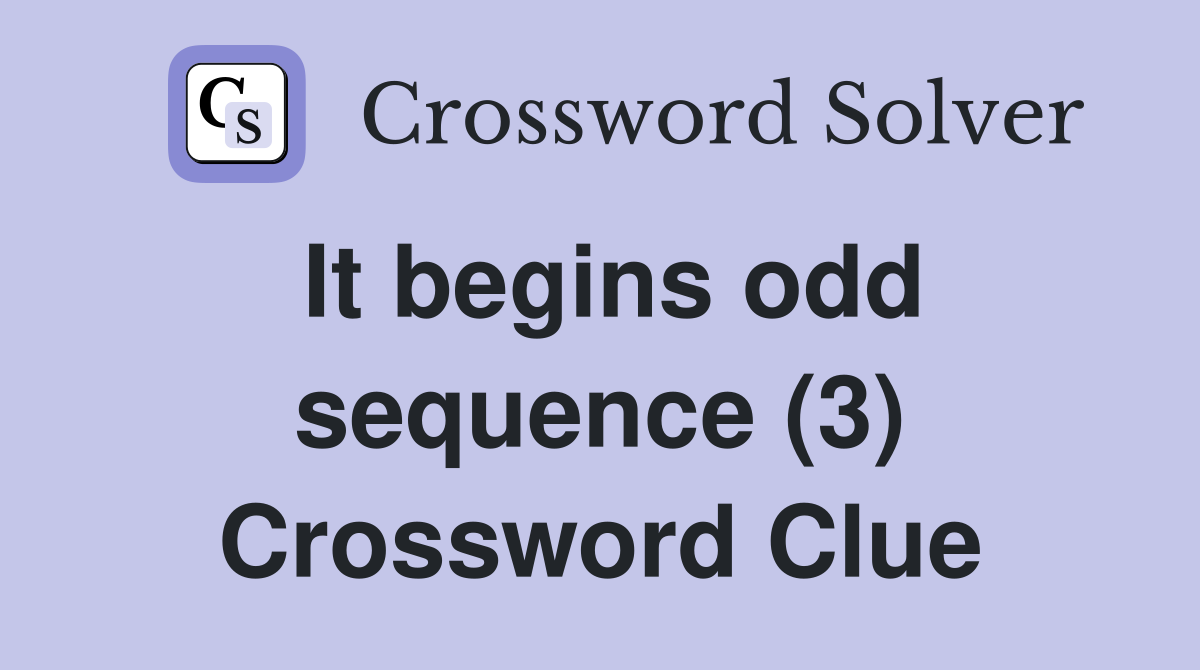 It begins odd sequence (3) Crossword Clue