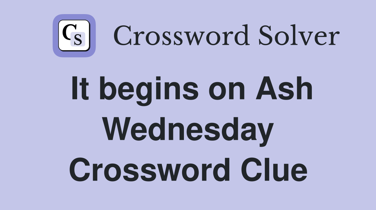 It begins on Ash Wednesday Crossword Clue