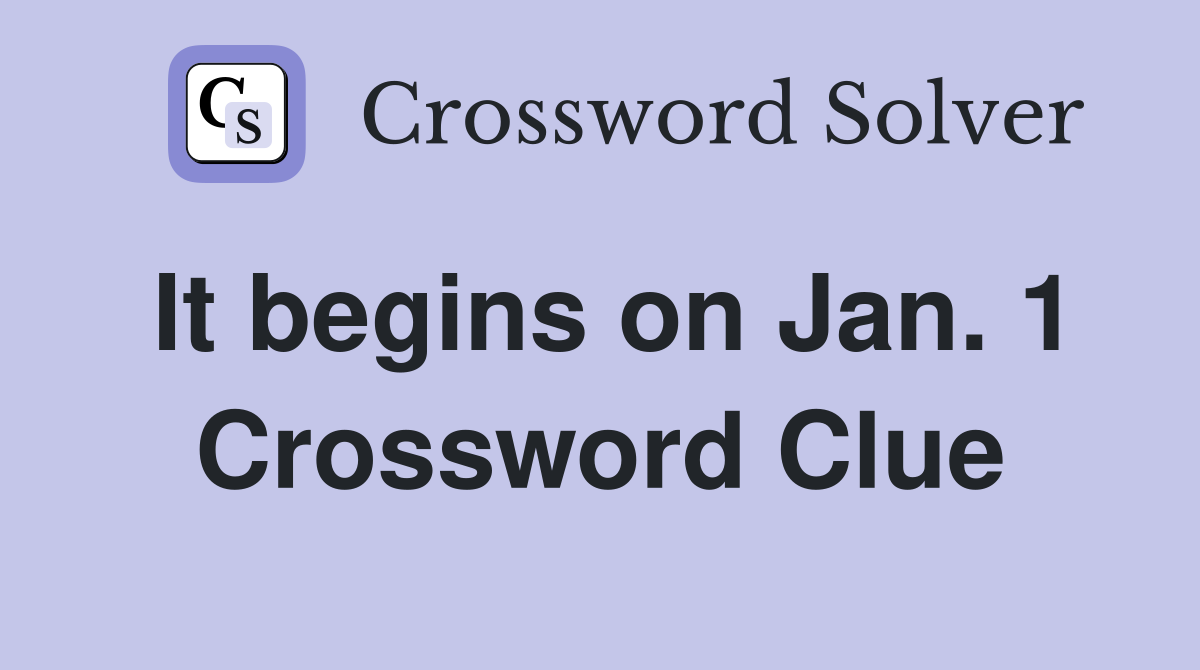It begins on Jan. 1 Crossword Clue