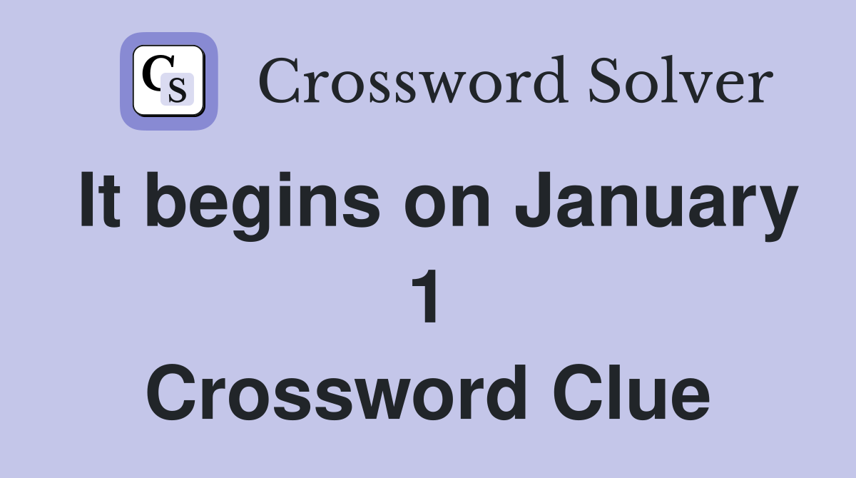 It begins on January 1 Crossword Clue