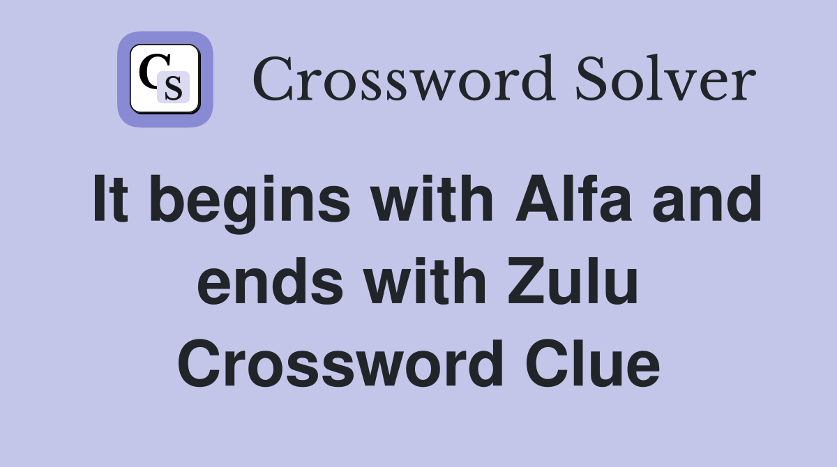 It begins with Alfa and ends with Zulu Crossword Clue
