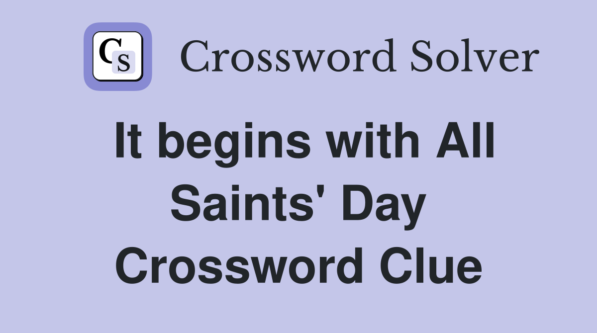 It begins with All Saints' Day Crossword Clue