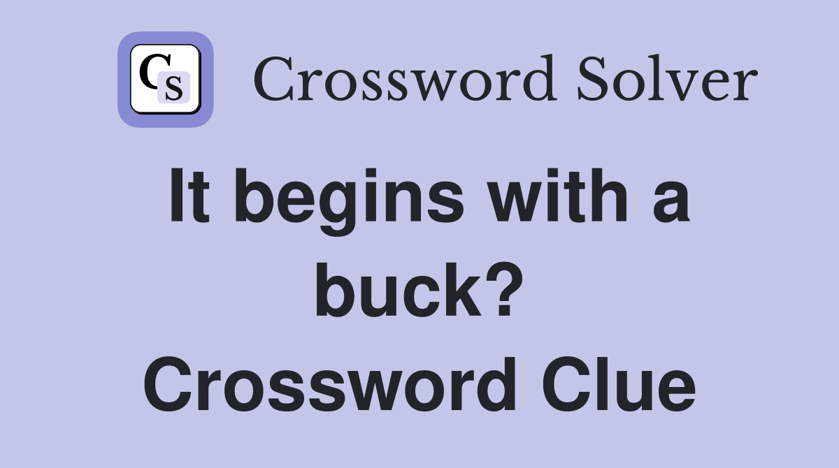 It begins with a buck? Crossword Clue