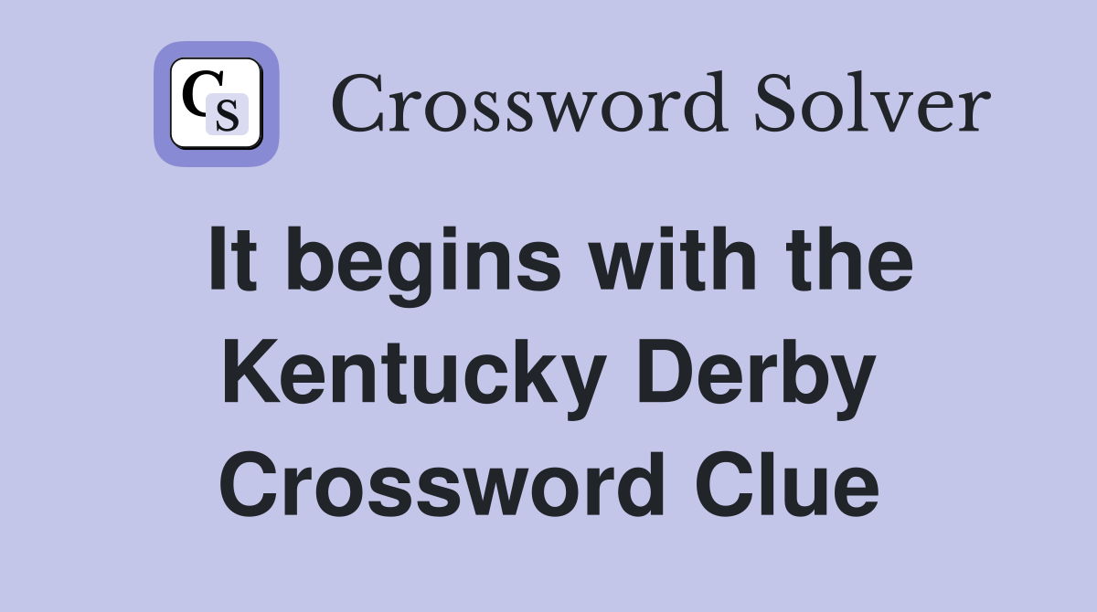 It begins with the Kentucky Derby Crossword Clue