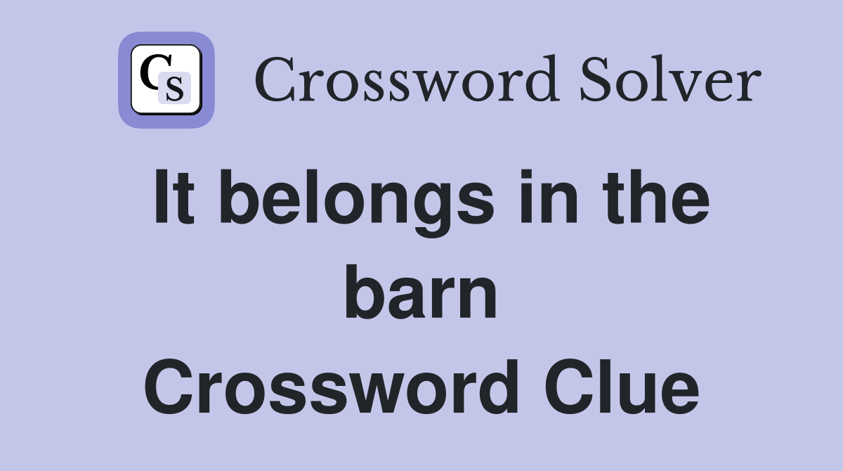 It belongs in the barn Crossword Clue
