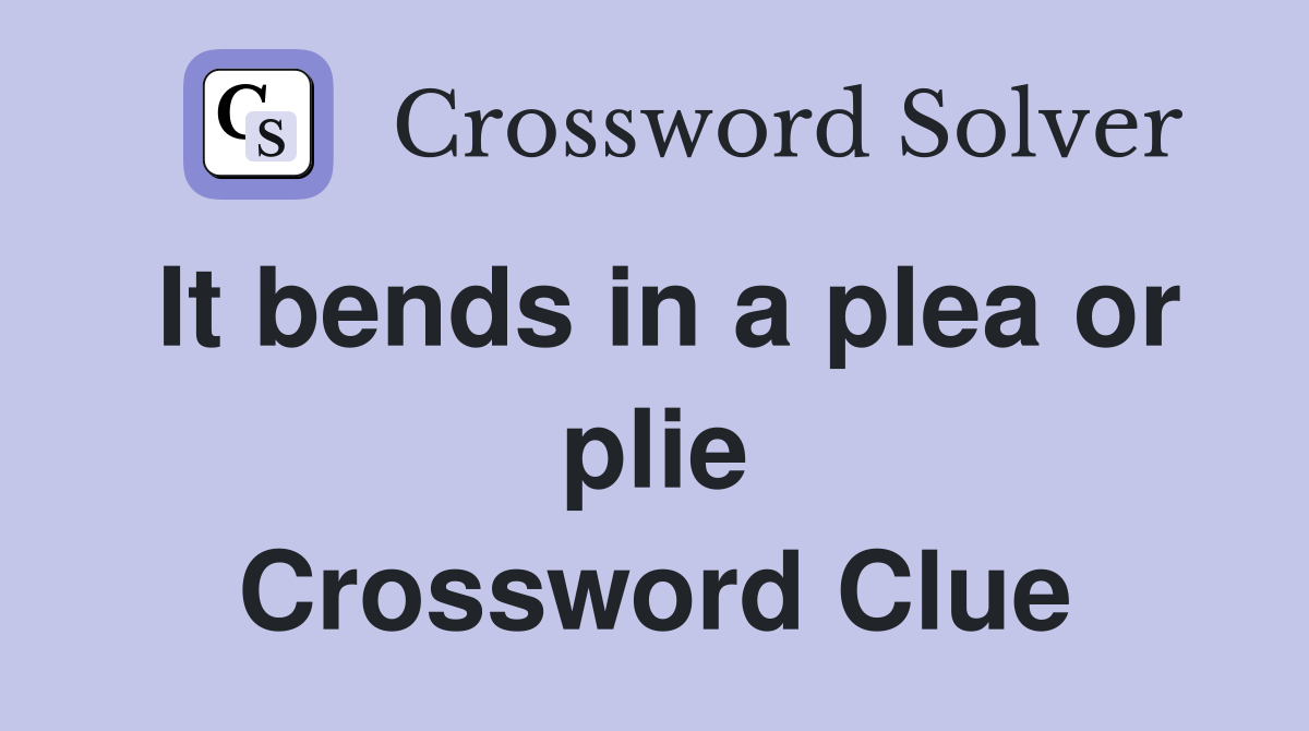 It bends in a plea or plie Crossword Clue
