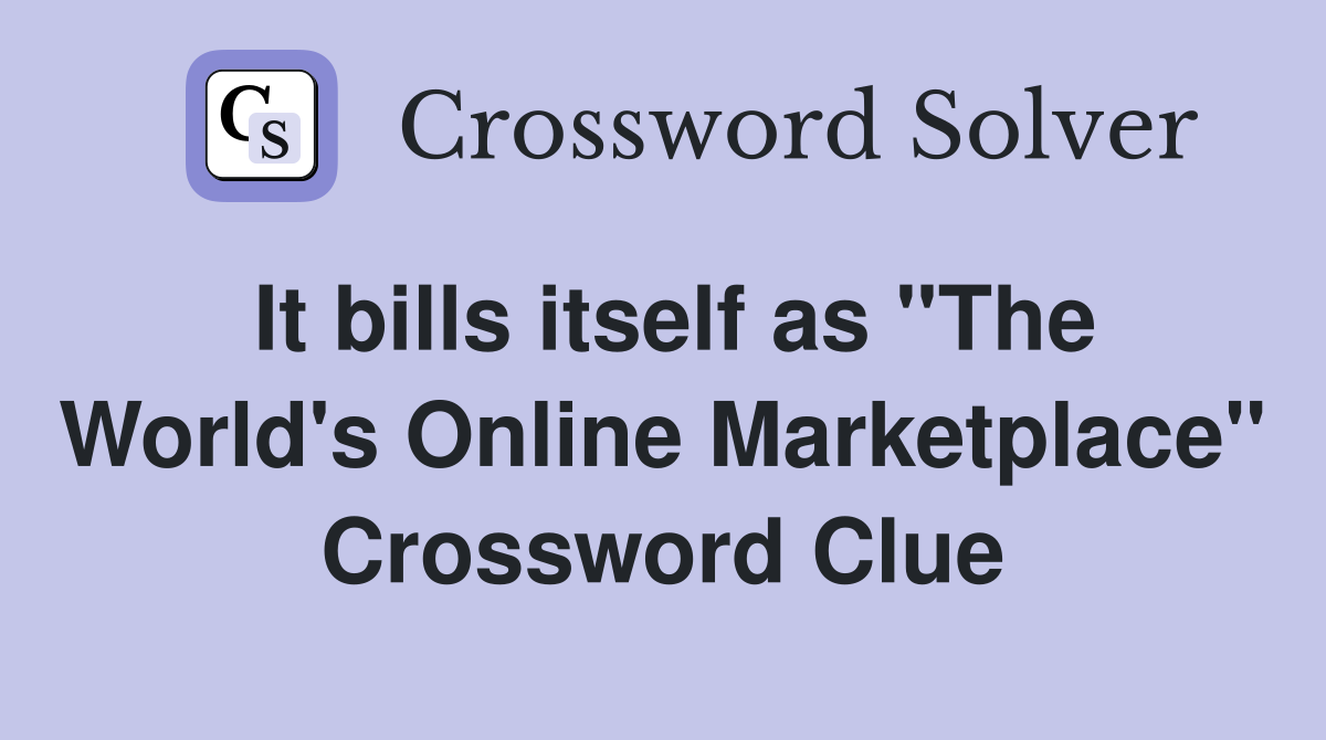 It bills itself as "The World's Online Marketplace" Crossword Clue