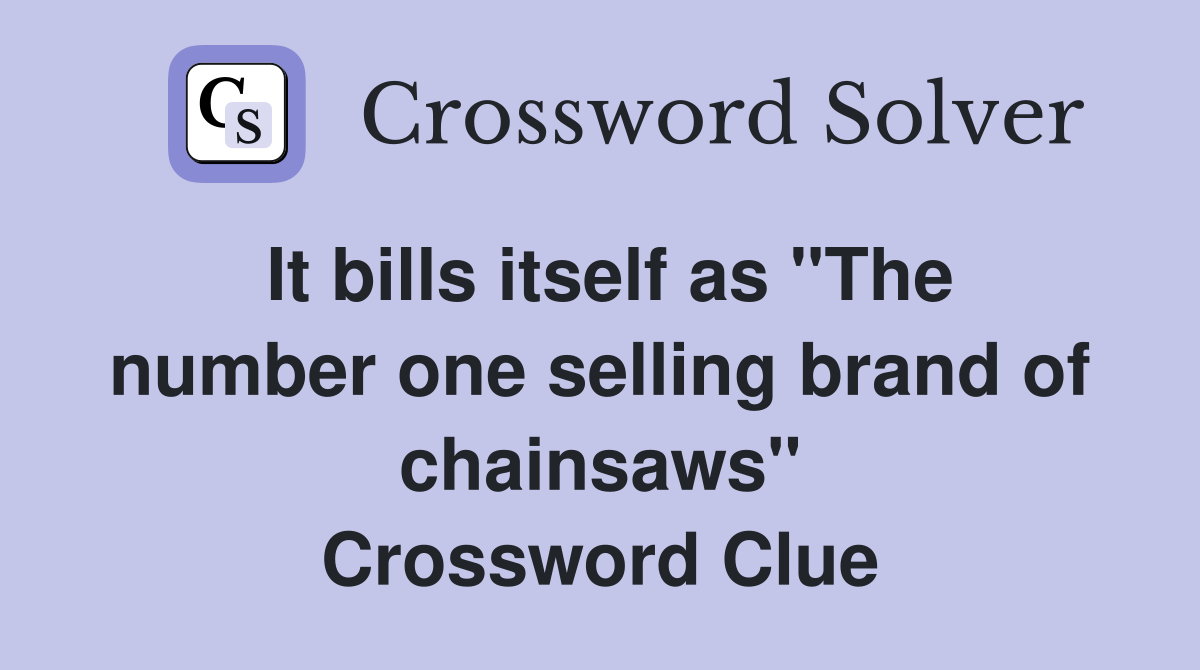 It bills itself as "The number one selling brand of chainsaws" Crossword Clue