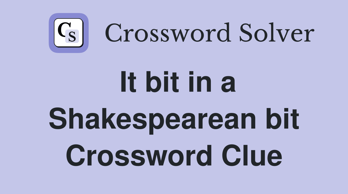 It bit in a Shakespearean bit Crossword Clue