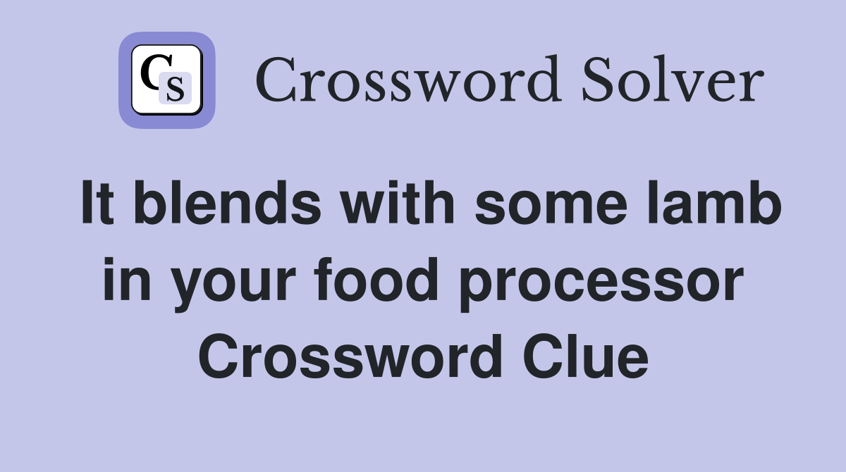It blends with some lamb in your food processor Crossword Clue