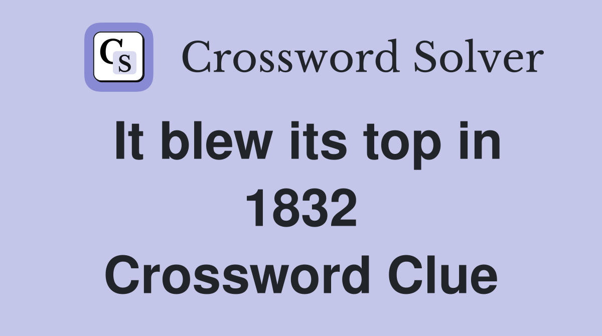 It blew its top in 1832 Crossword Clue