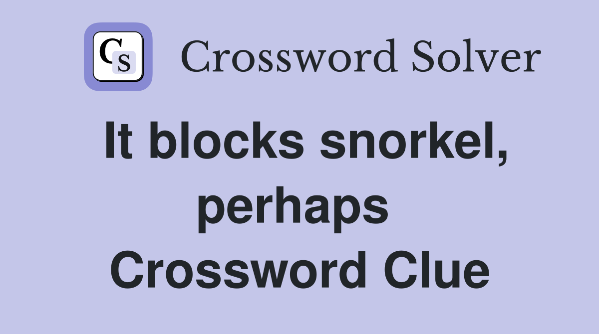 It blocks snorkel, perhaps  Crossword Clue