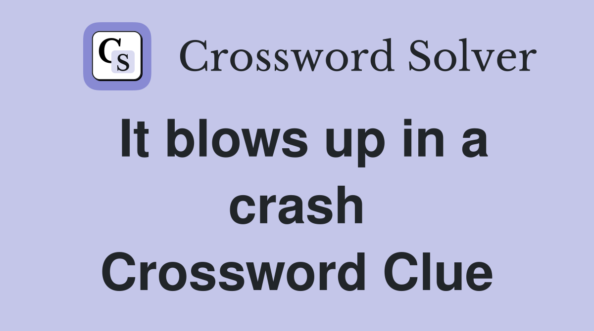 It blows up in a crash Crossword Clue