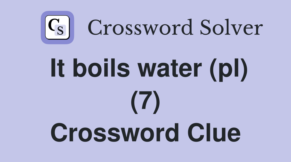 It boils water (pl) (7) Crossword Clue