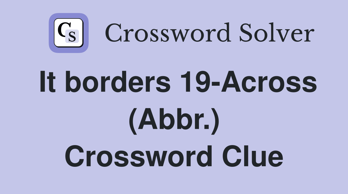 It borders 19-Across (Abbr.) Crossword Clue