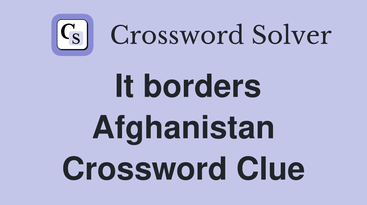 It borders Afghanistan Crossword Clue