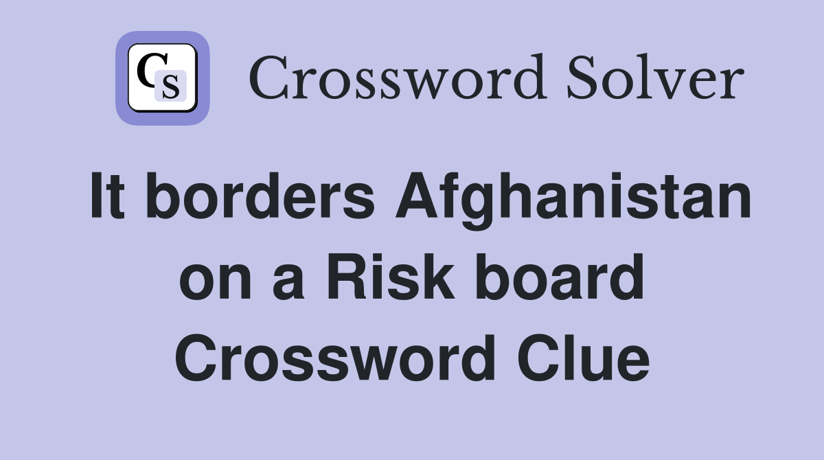 It borders Afghanistan on a Risk board Crossword Clue