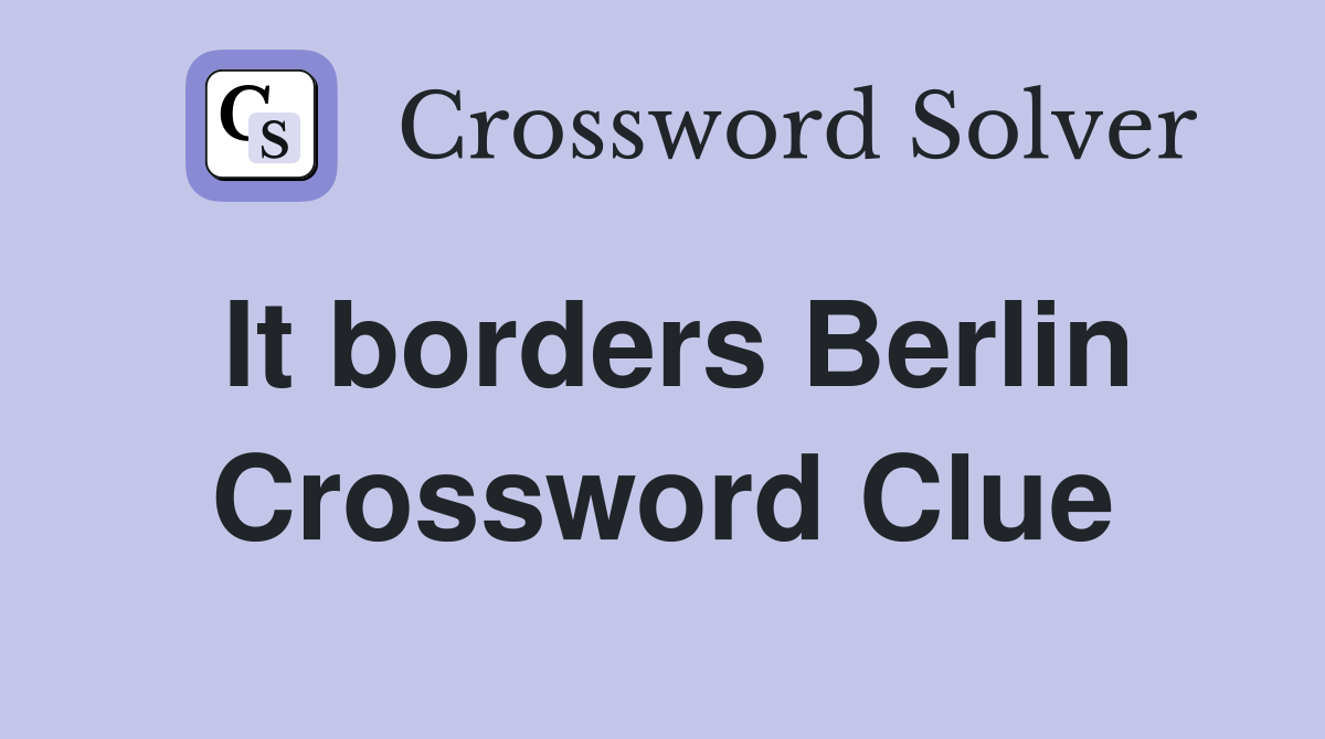 It borders Berlin Crossword Clue