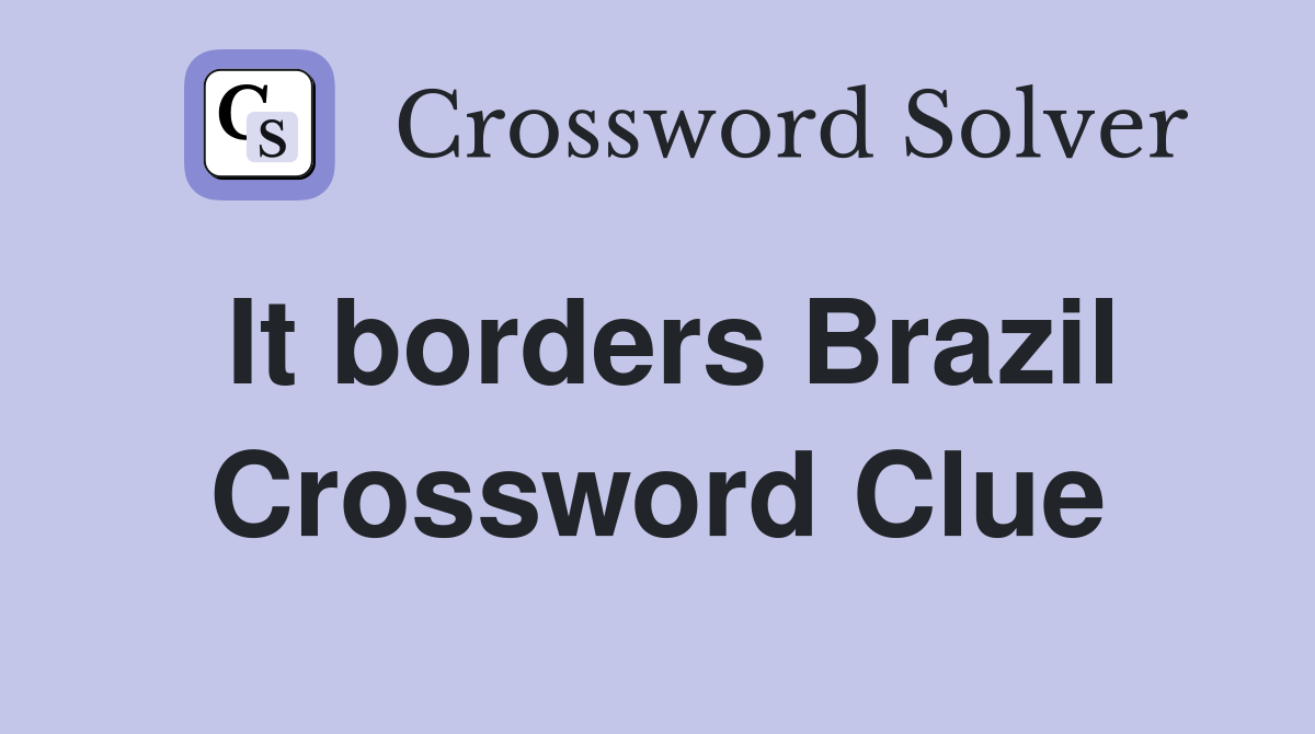 It borders Brazil Crossword Clue