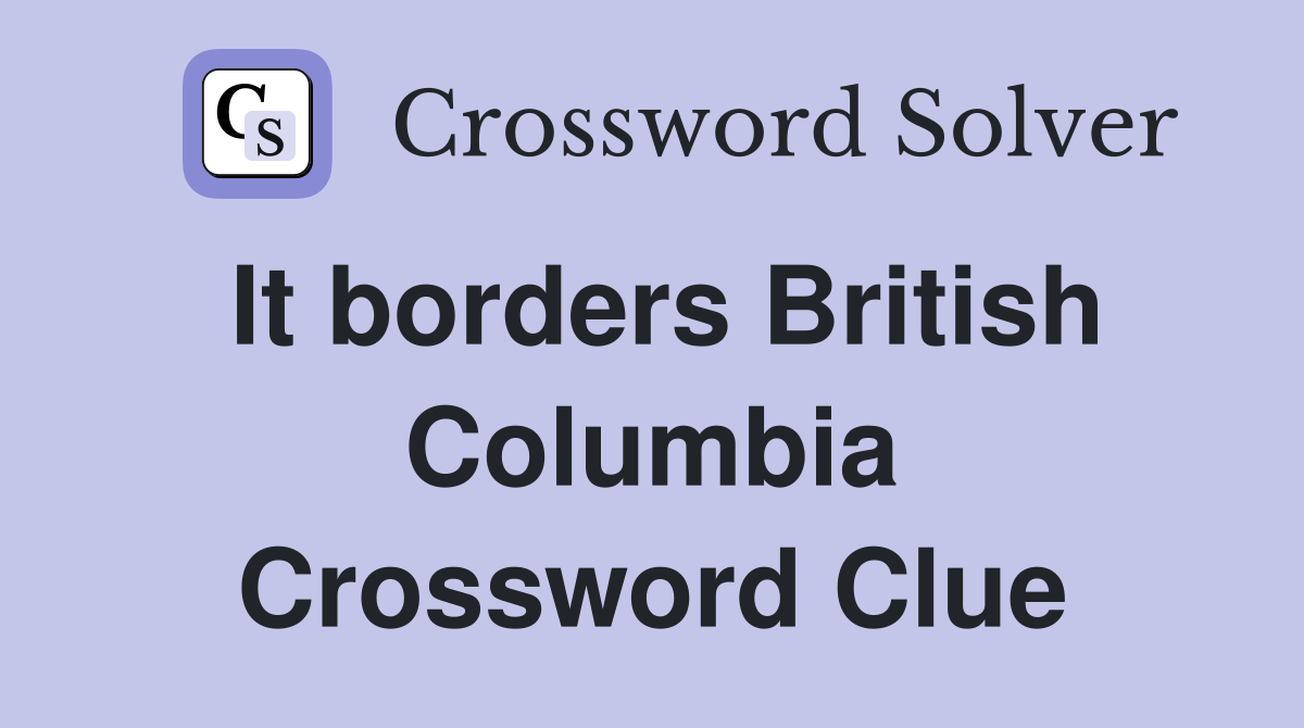 It borders British Columbia Crossword Clue