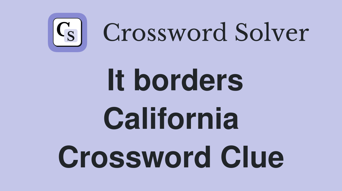 It borders California Crossword Clue