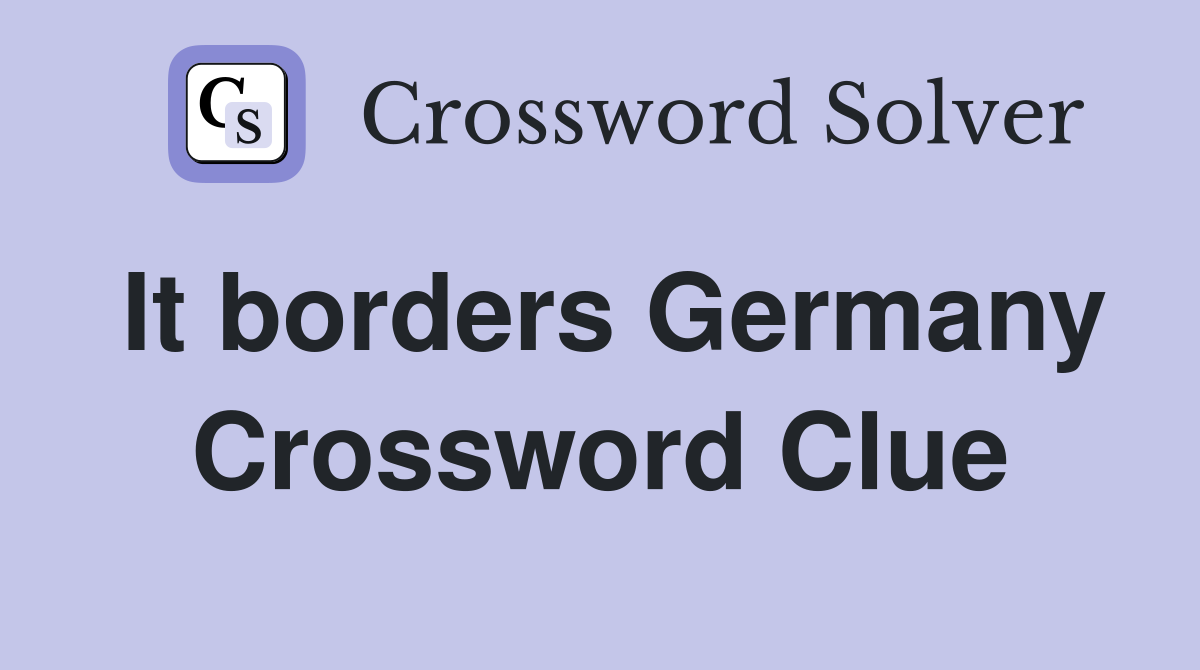 It borders Germany Crossword Clue