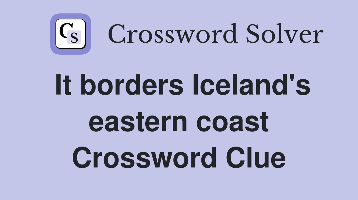 It borders Iceland's eastern coast Crossword Clue
