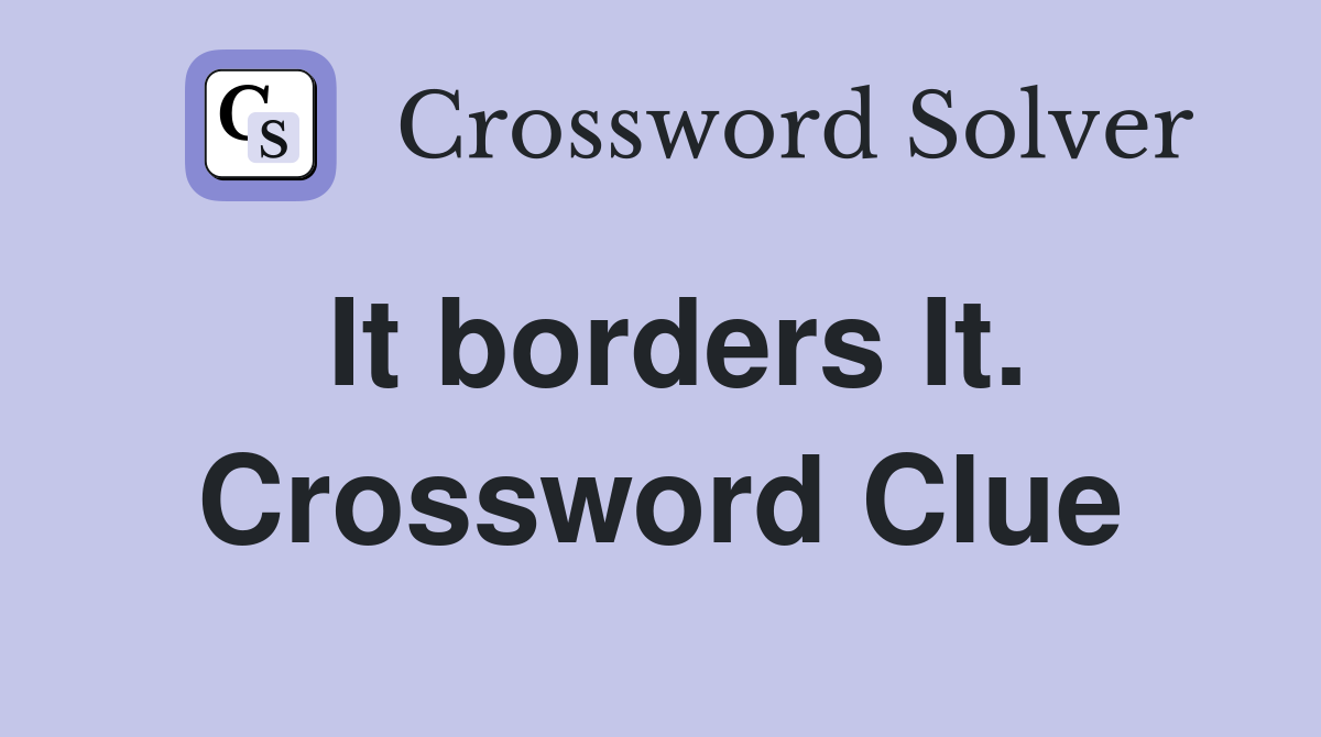 It borders It. Crossword Clue