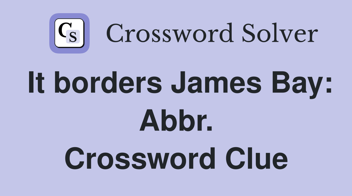 It borders James Bay: Abbr. Crossword Clue