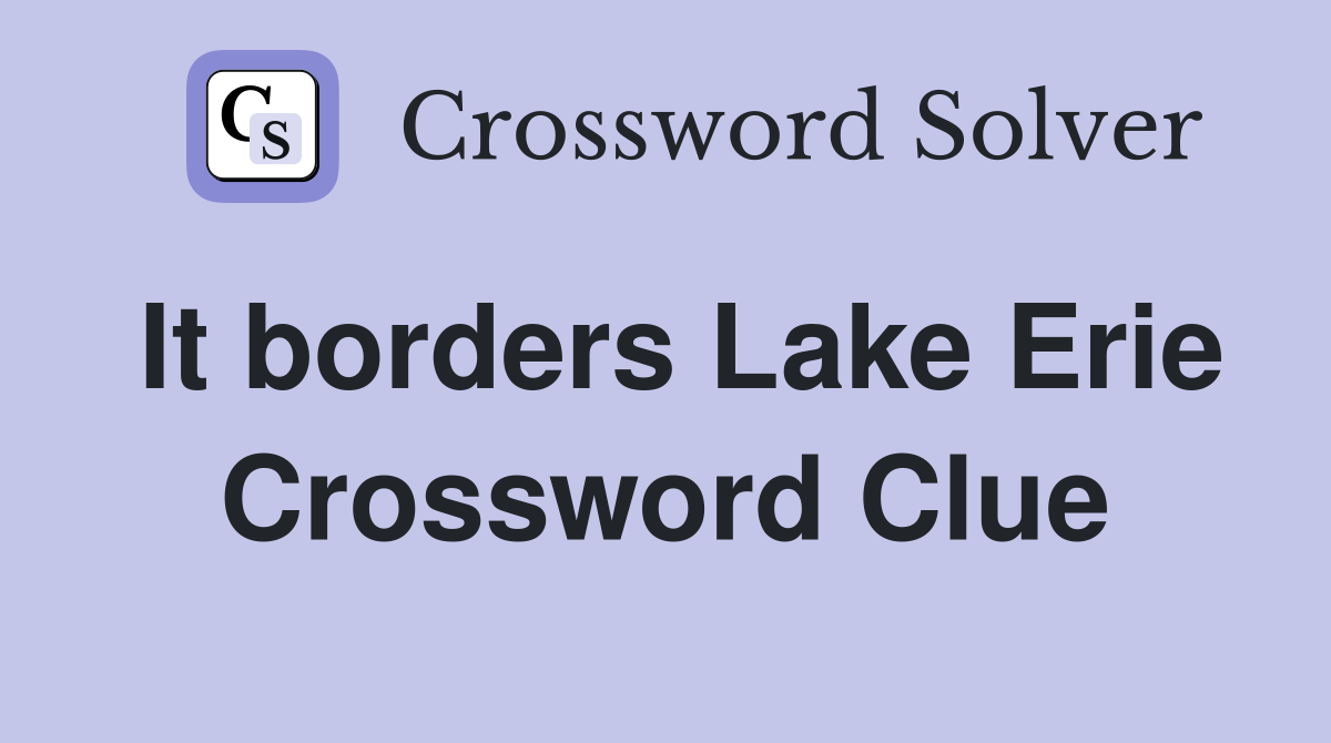 It borders Lake Erie Crossword Clue