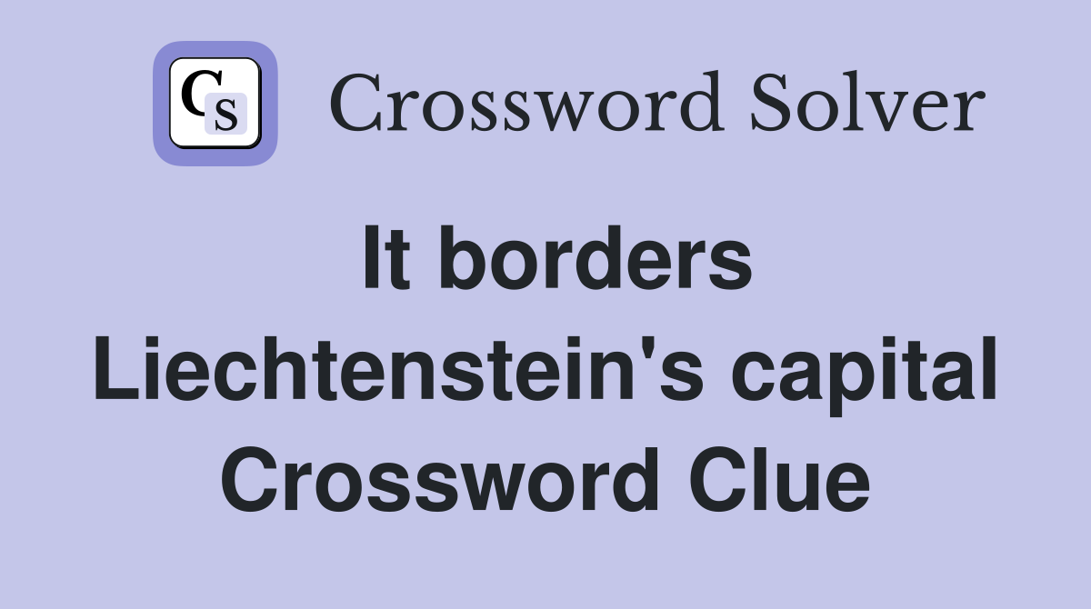 It borders Liechtenstein's capital Crossword Clue