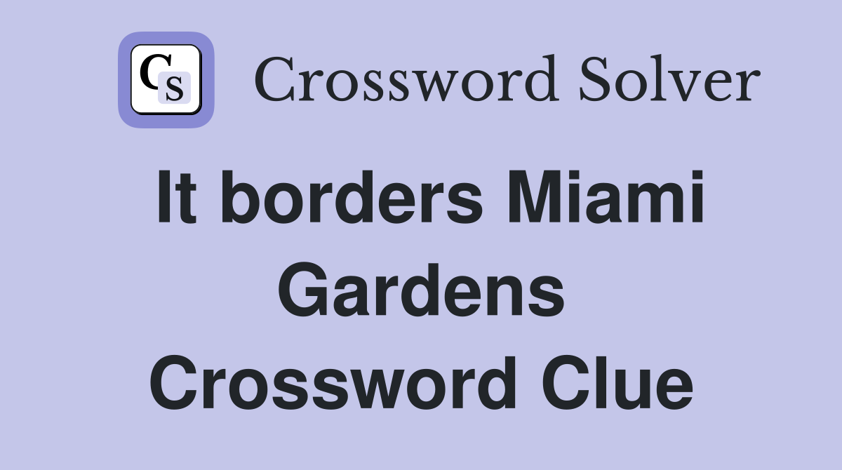 It borders Miami Gardens Crossword Clue