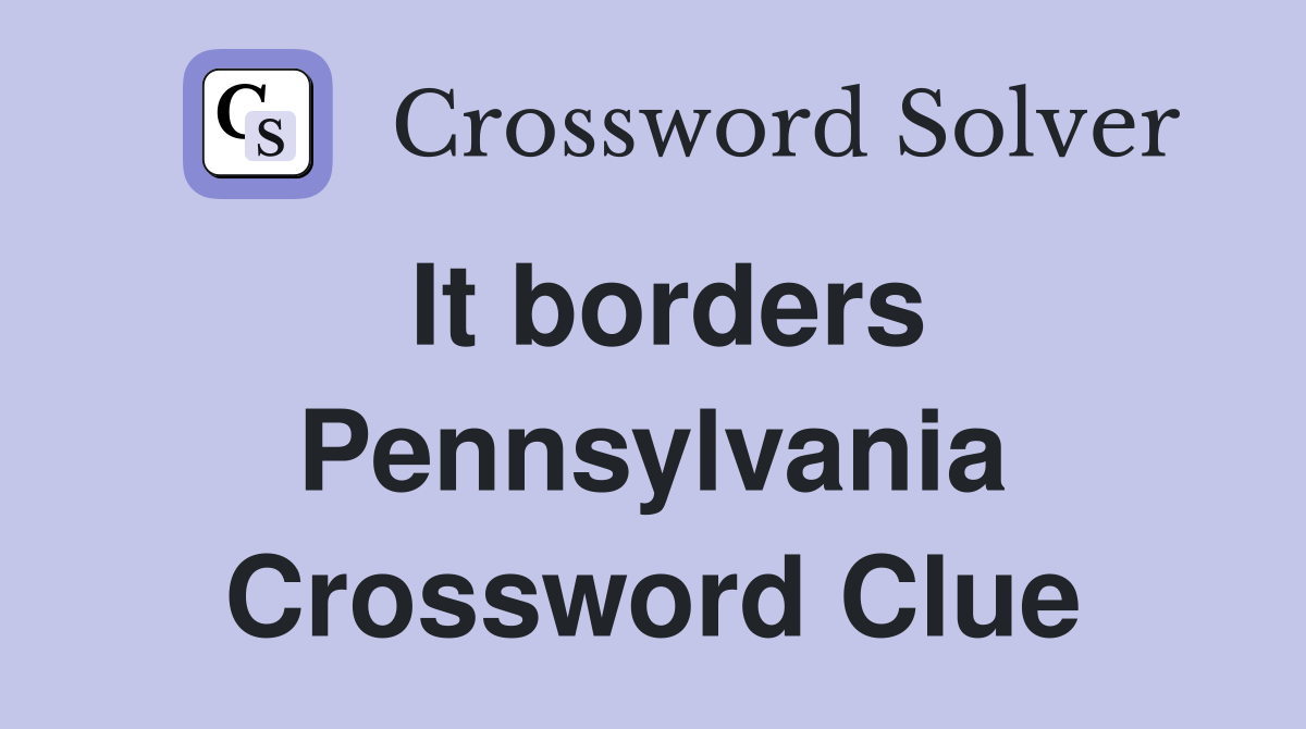 It borders Pennsylvania Crossword Clue