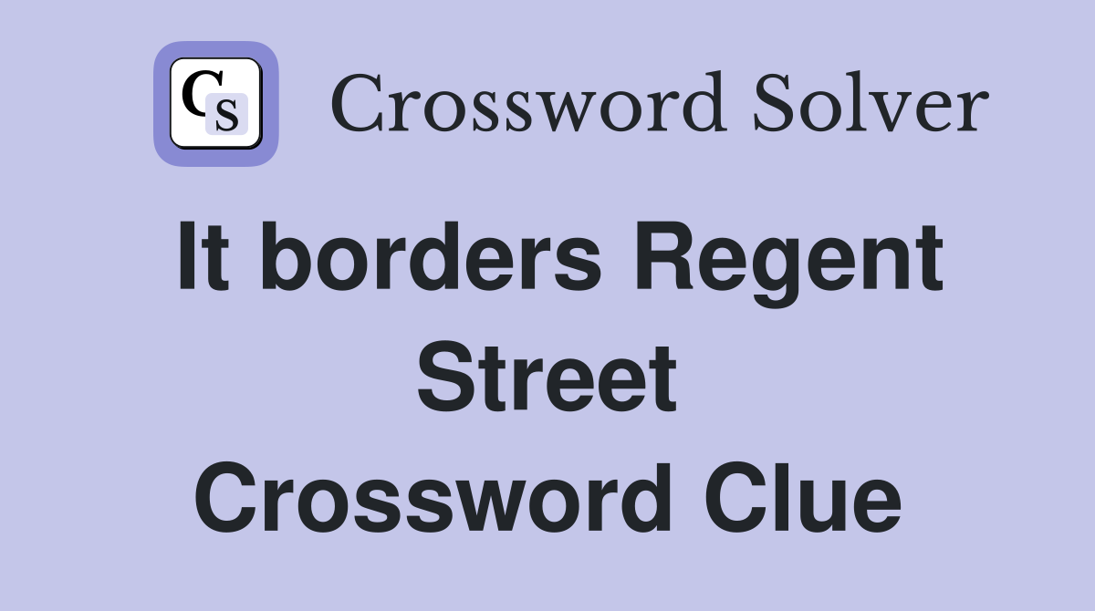 It borders Regent Street Crossword Clue