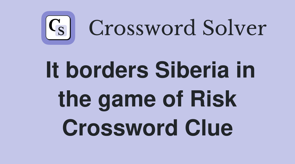 It borders Siberia in the game of Risk Crossword Clue