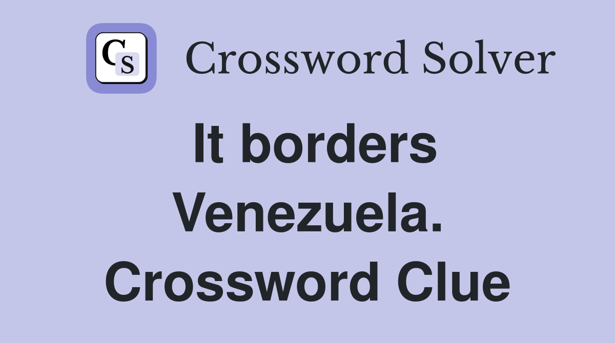 It borders Venezuela. Crossword Clue