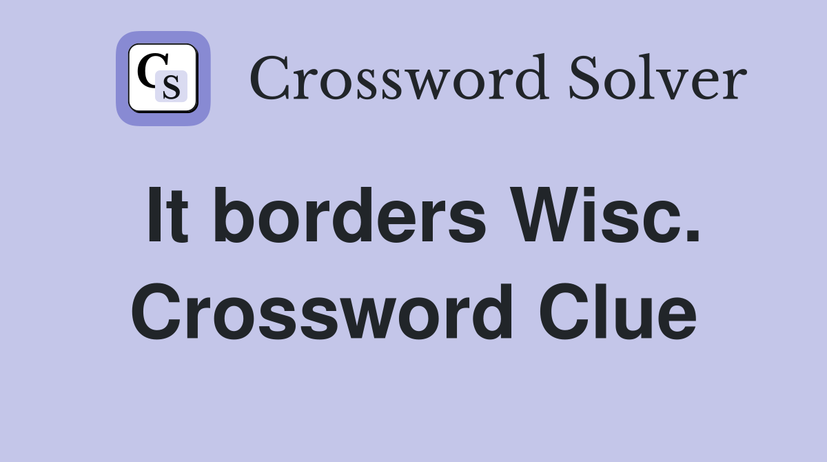 It borders Wisc. Crossword Clue