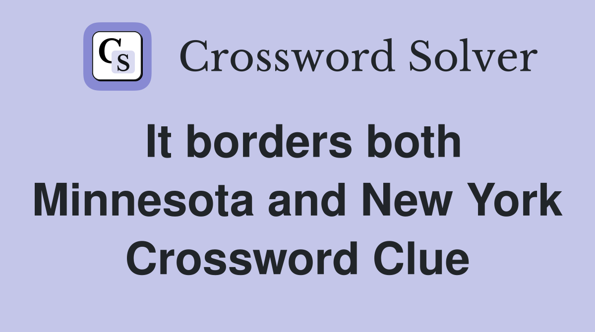 It borders both Minnesota and New York Crossword Clue