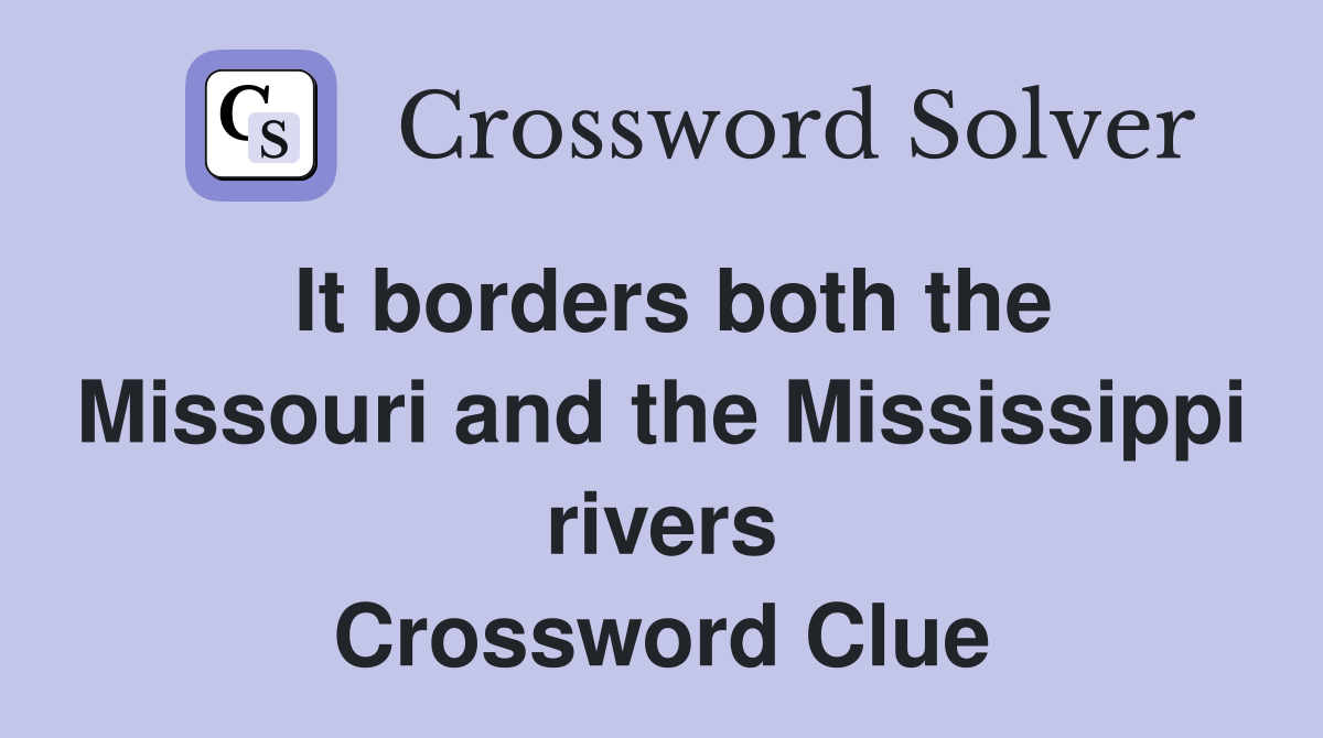 It borders both the Missouri and the Mississippi rivers Crossword Clue