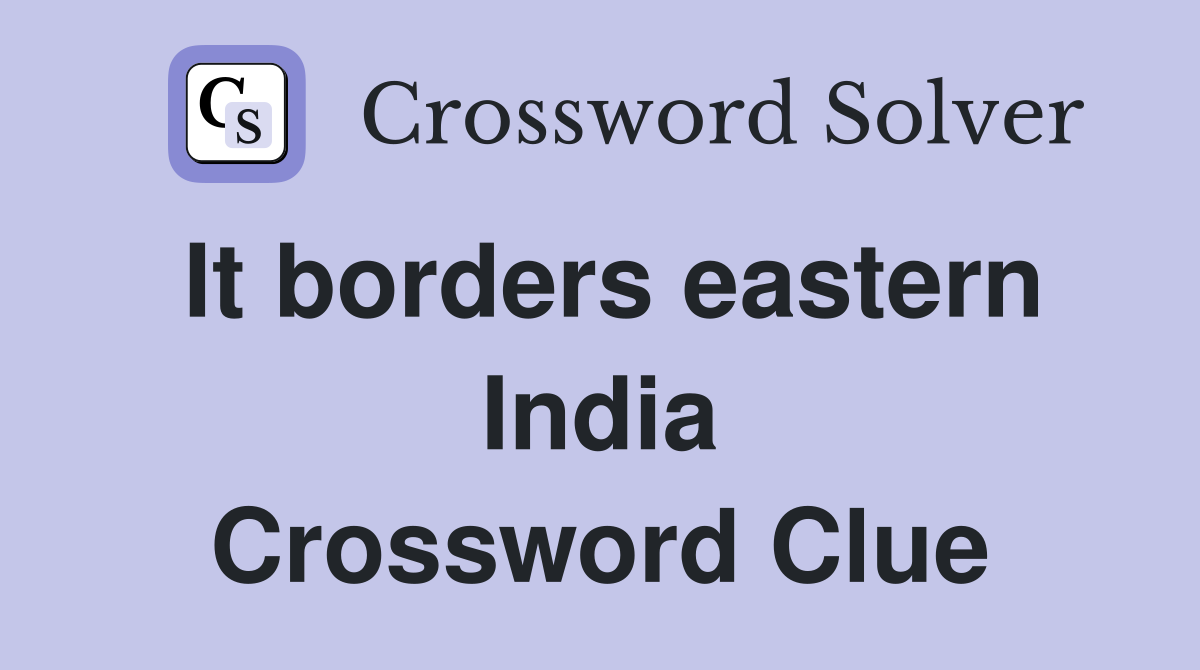 It borders eastern India Crossword Clue
