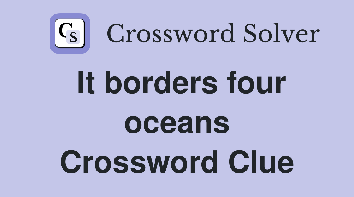 It borders four oceans Crossword Clue