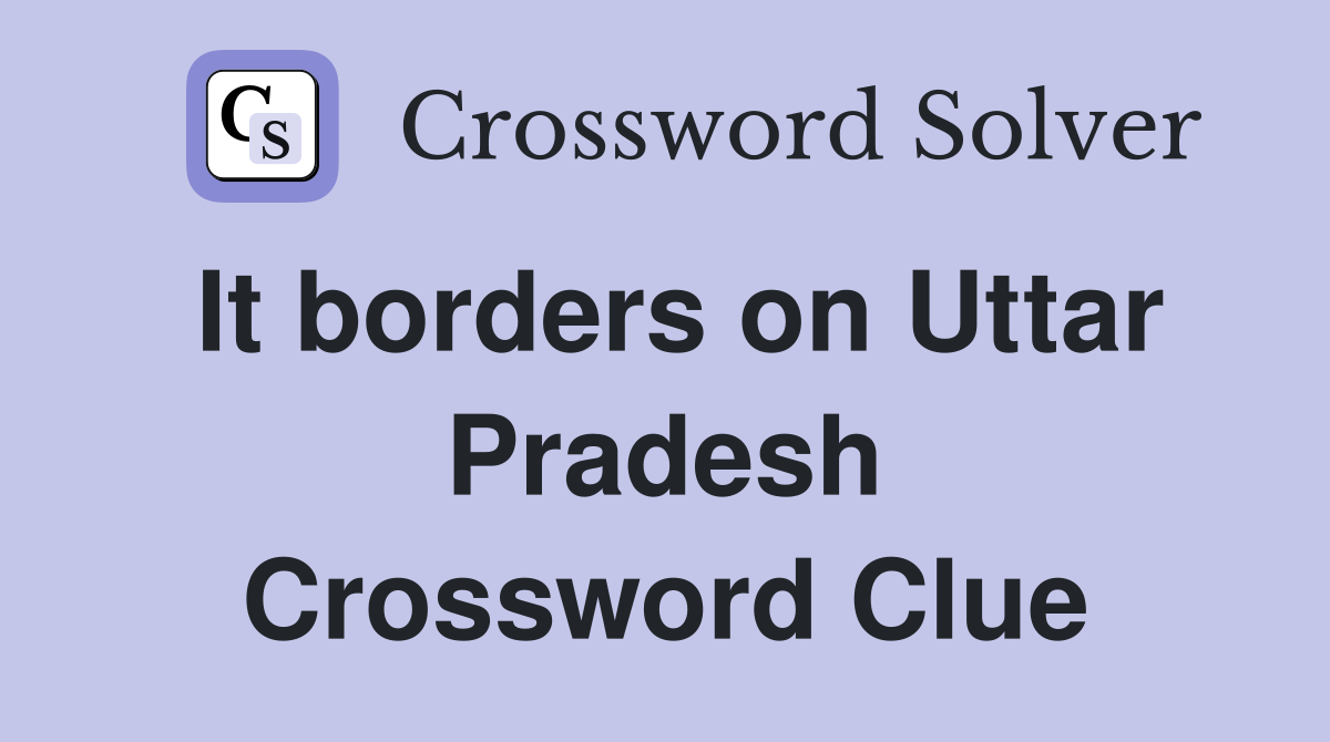 It borders on Uttar Pradesh Crossword Clue
