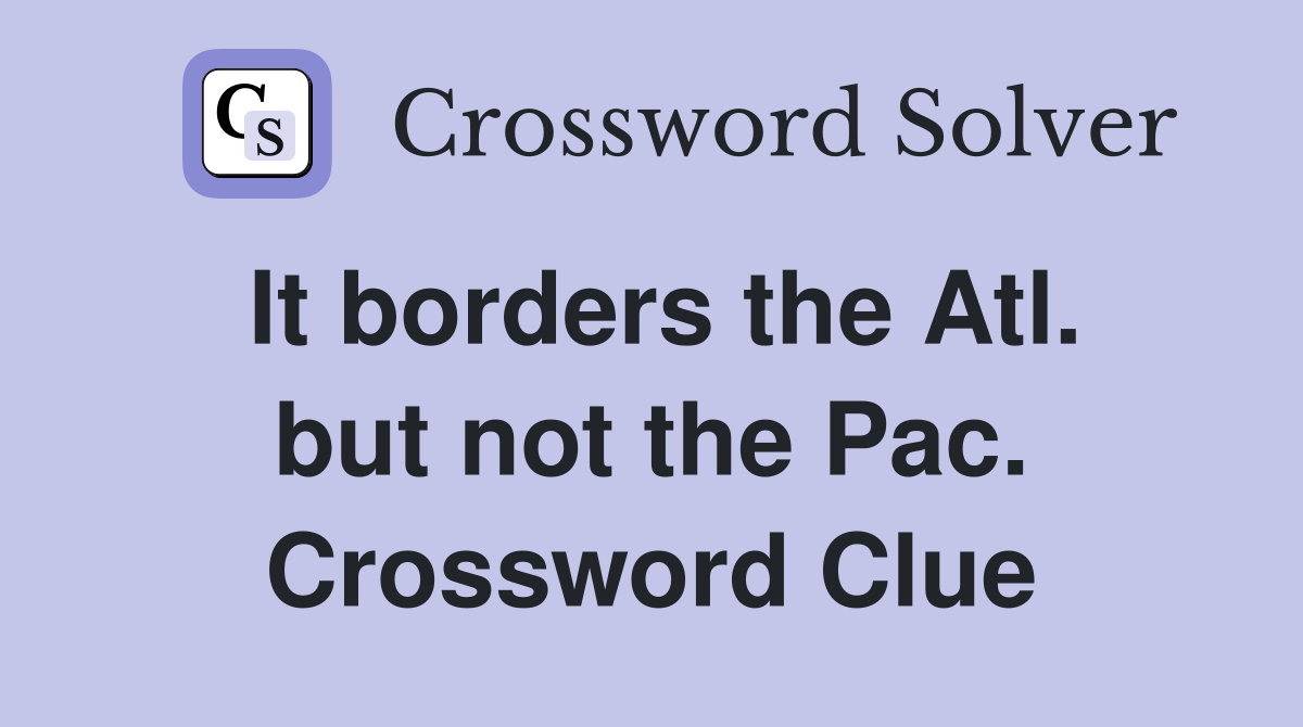 It borders the Atl. but not the Pac. Crossword Clue