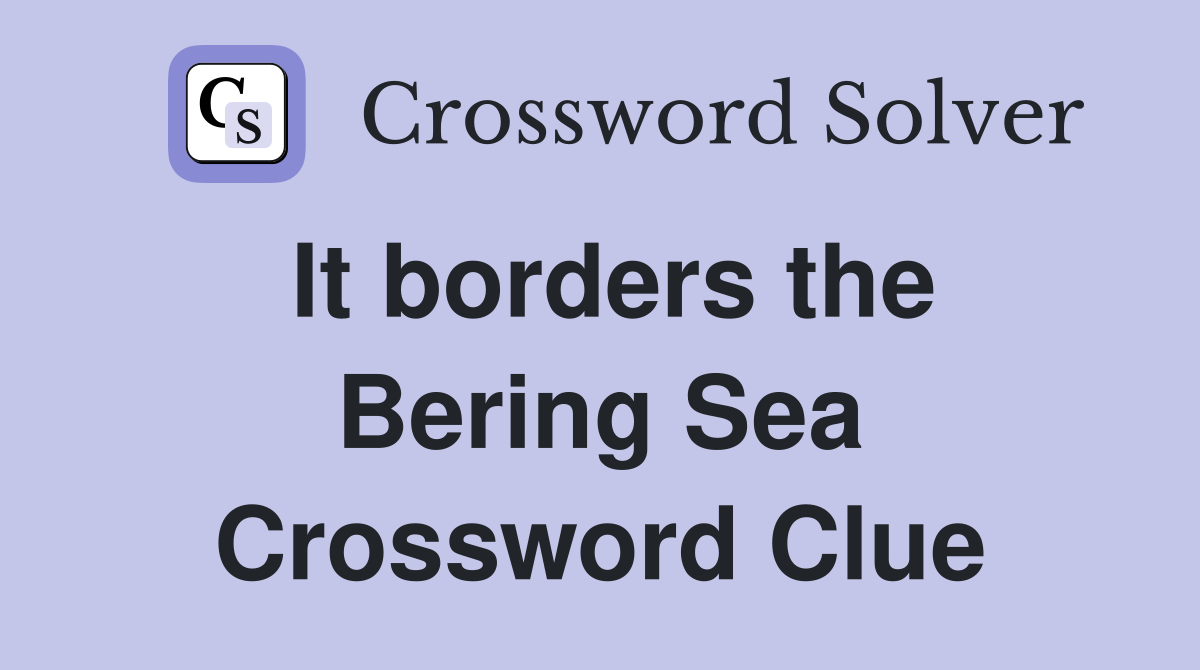 It borders the Bering Sea Crossword Clue