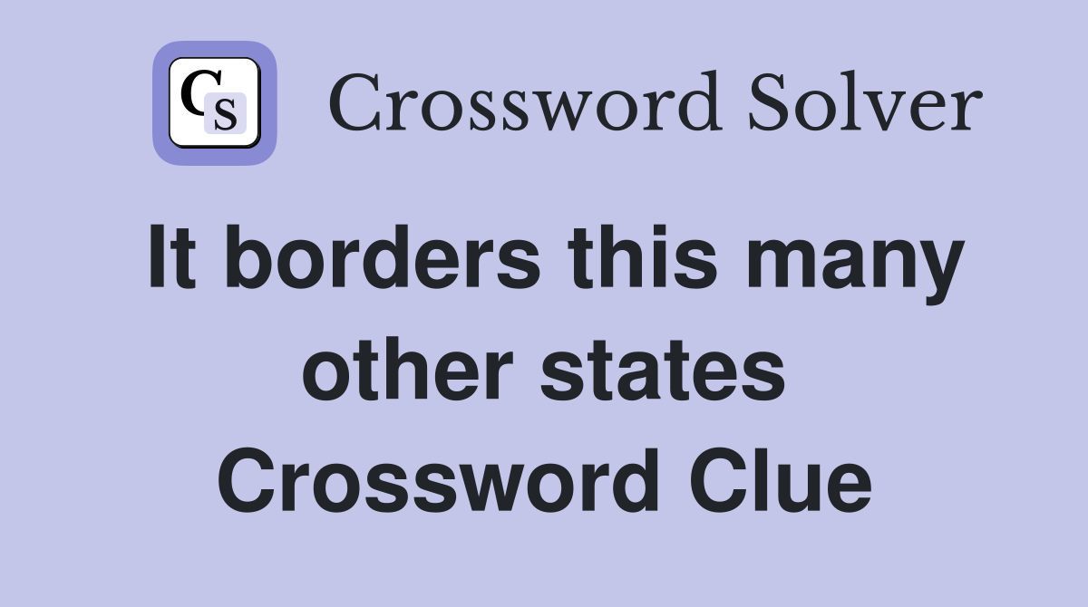 It borders this many other states Crossword Clue