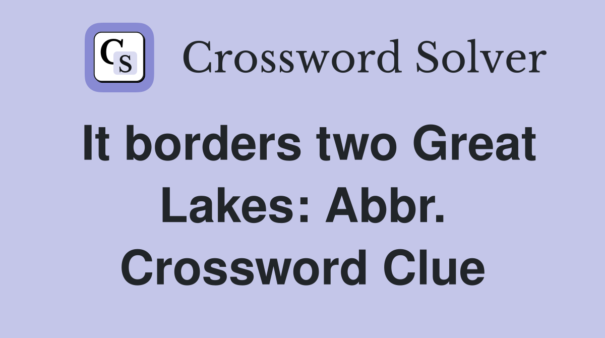 It borders two Great Lakes: Abbr. Crossword Clue