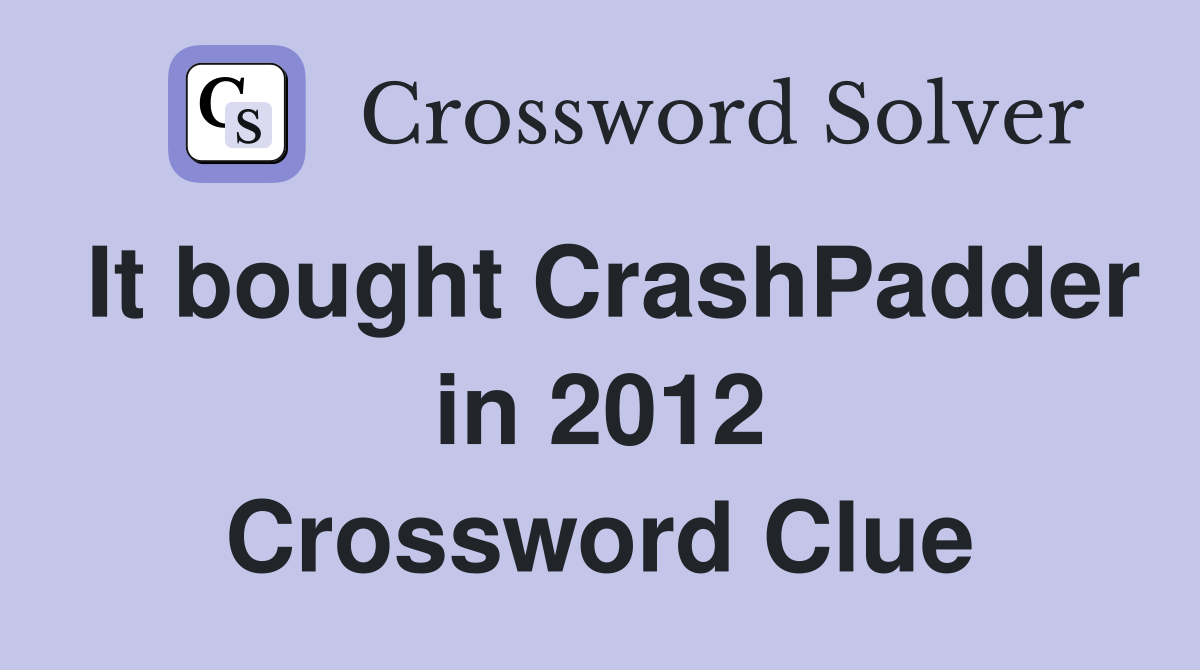 It bought CrashPadder in 2012 Crossword Clue