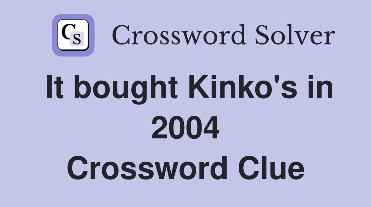 It bought Kinko's in 2004 Crossword Clue