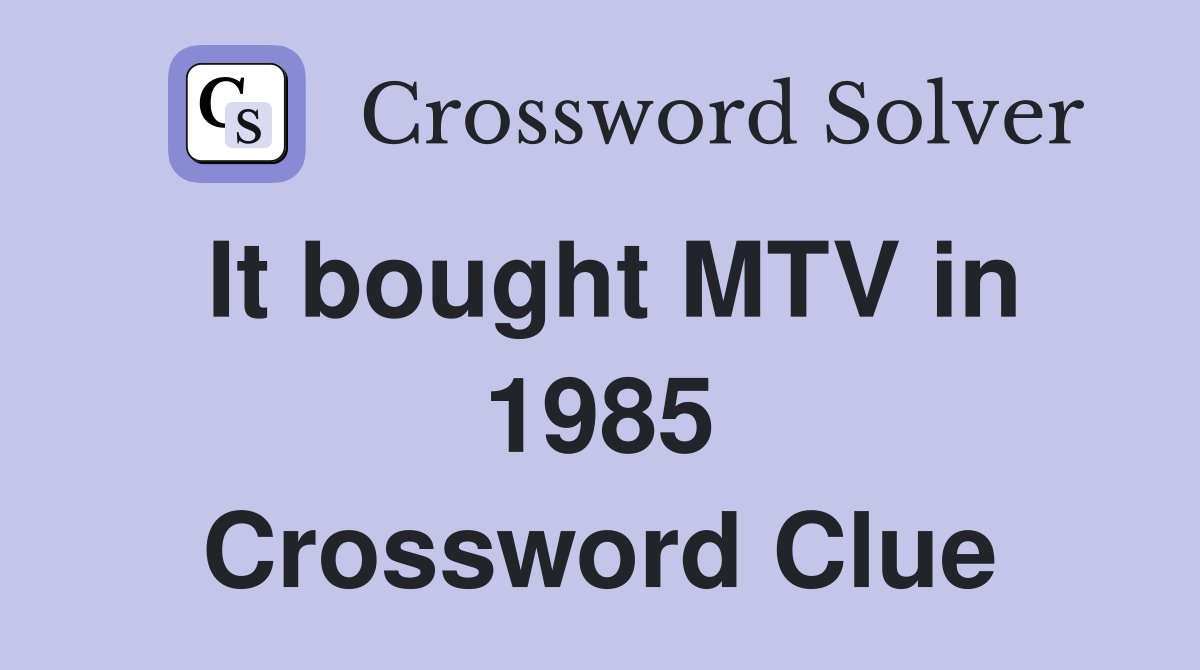 It bought MTV in 1985 Crossword Clue