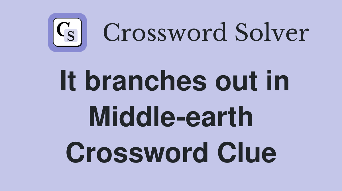 It branches out in Middle-earth Crossword Clue